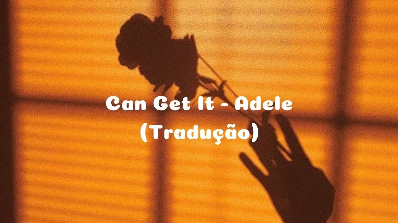 Can I Get It - Adele (Tradu&ccedil;&atilde;o)