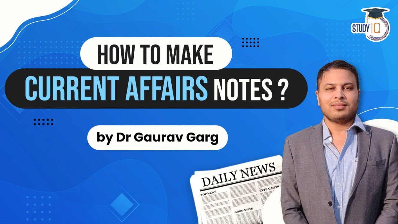 How to make notes of current affairs? Explained by Dr Gaurav Garg, How to study current affairs?