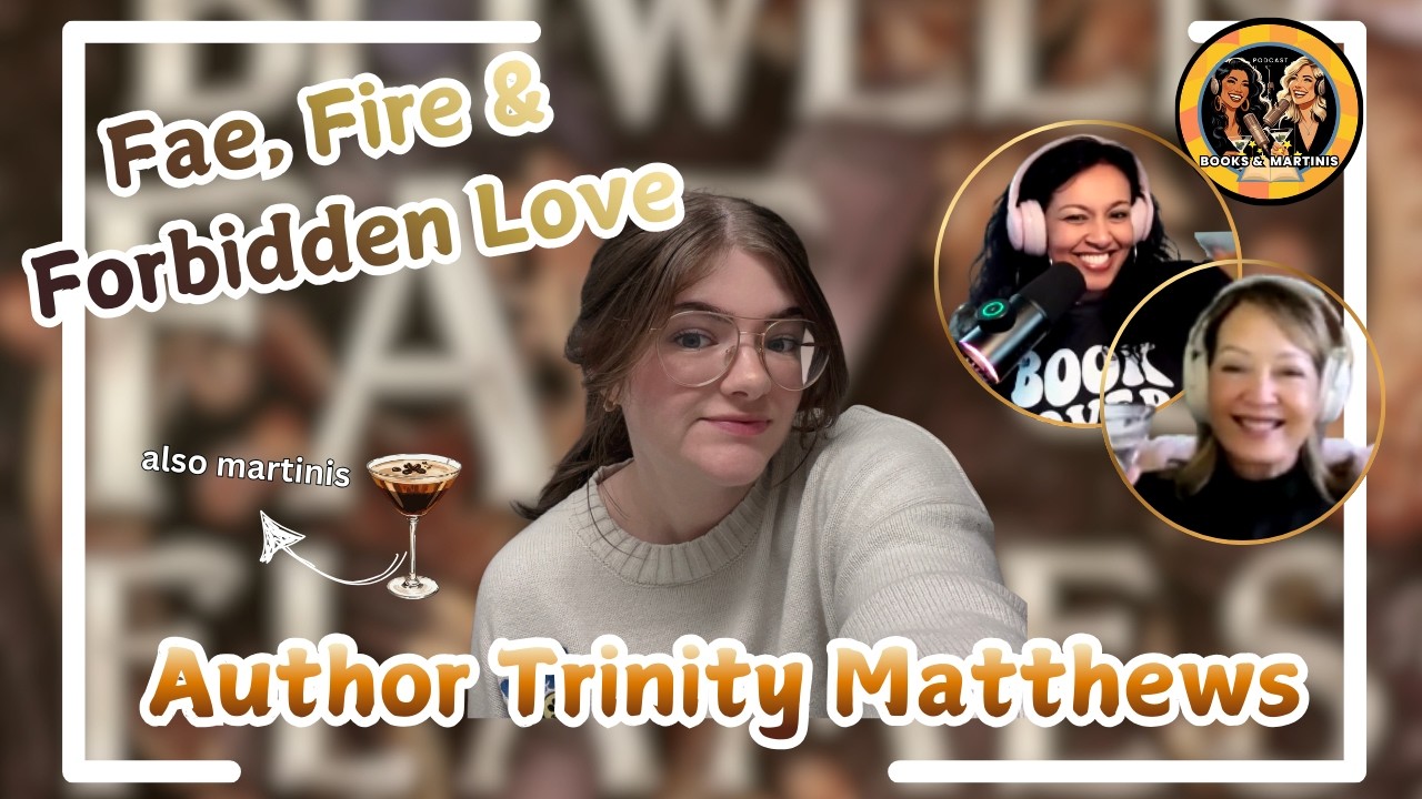 Fae, Fire & Forbidden Love |Trinity Matthews on Between Fae & Flames| Books & Martinis Podcast S6Ep8