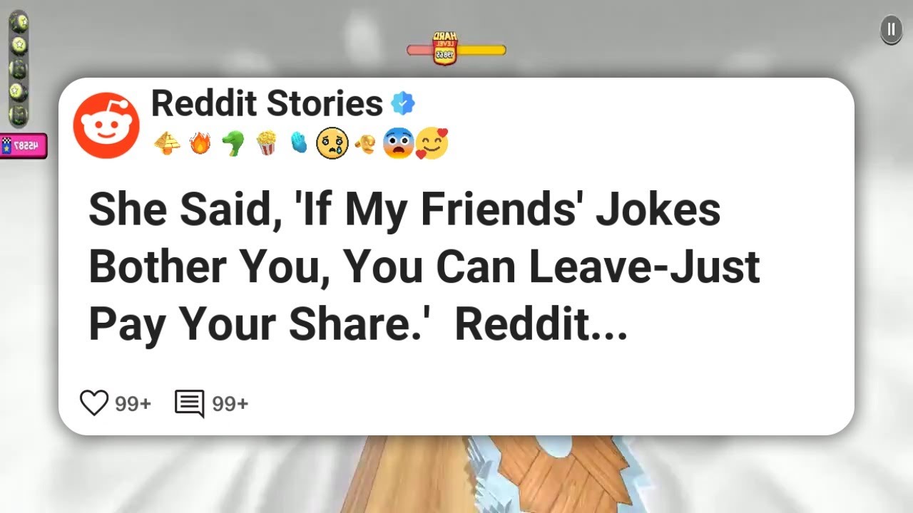 She Said, 'If My Friends’ Jokes Bother You, You Can Leave-Just Pay Your Share.'  Reddit #reddit