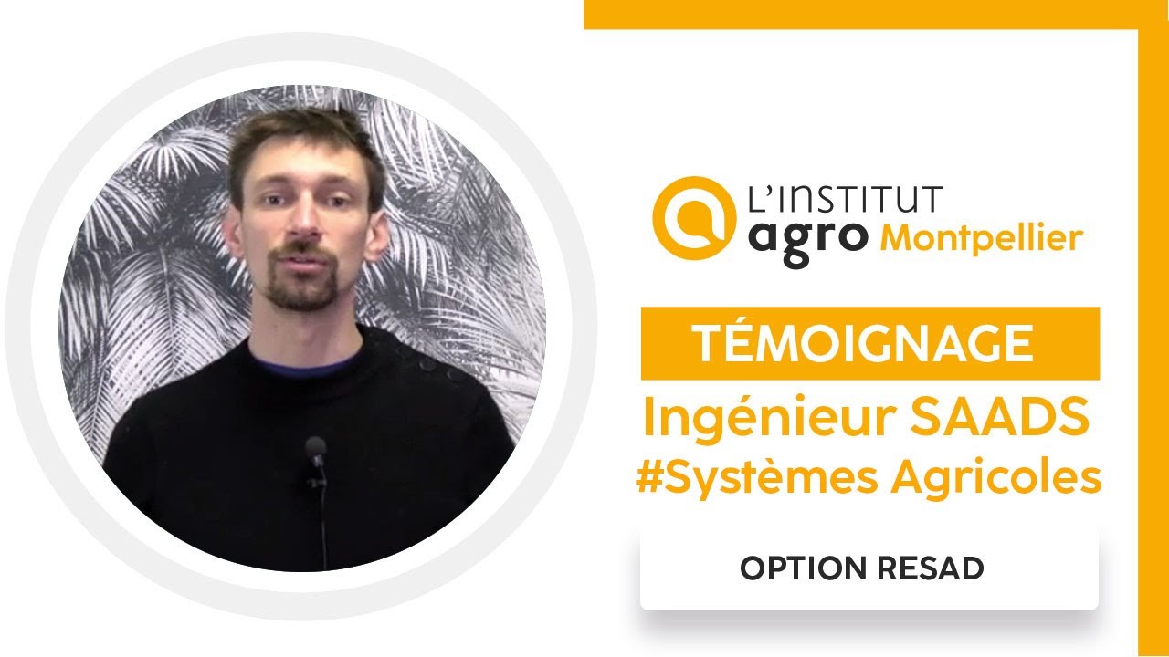 Adrien, Témoignage Ingénieur systèmes agricoles SAADS option RESAD