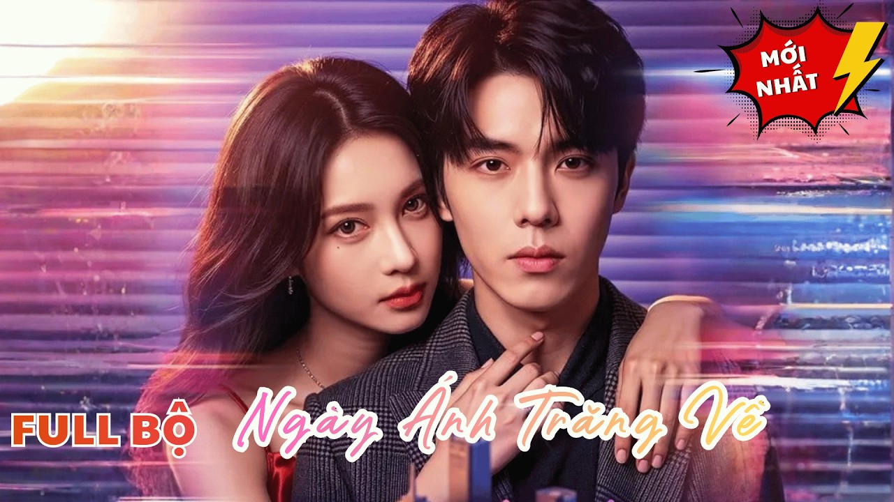 Ngày Ánh Trăng Về | Cô Gái Về Nước Đòi Lại Gia Sản, Bất Ngờ Cứu Được Vị Hôn Phu Tổng Tài Và Cái Kết!