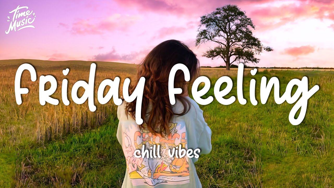 Friday Feeling ~ Chill Vibes - Chill out music mix playlist
