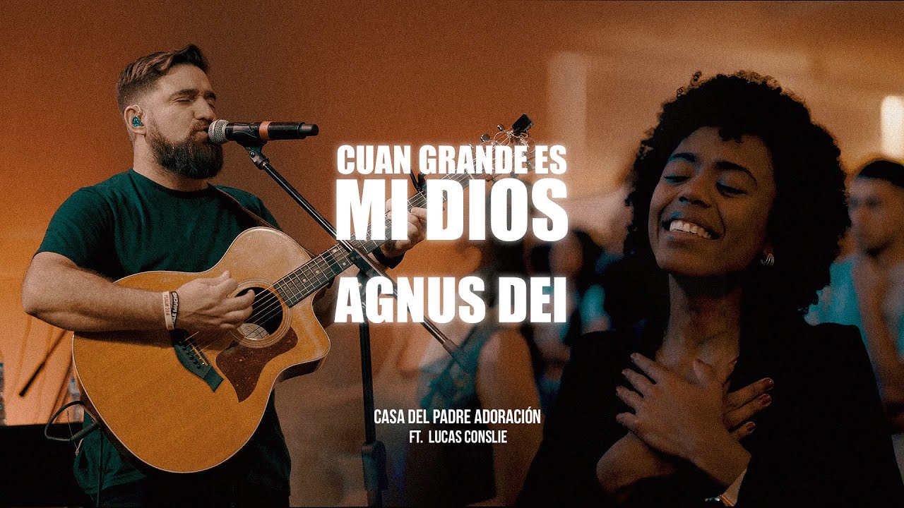Cuan Grande es mi Dios  / Agnus Dei | Casa del Padre Adoración Ft. @LucasConslieOficial