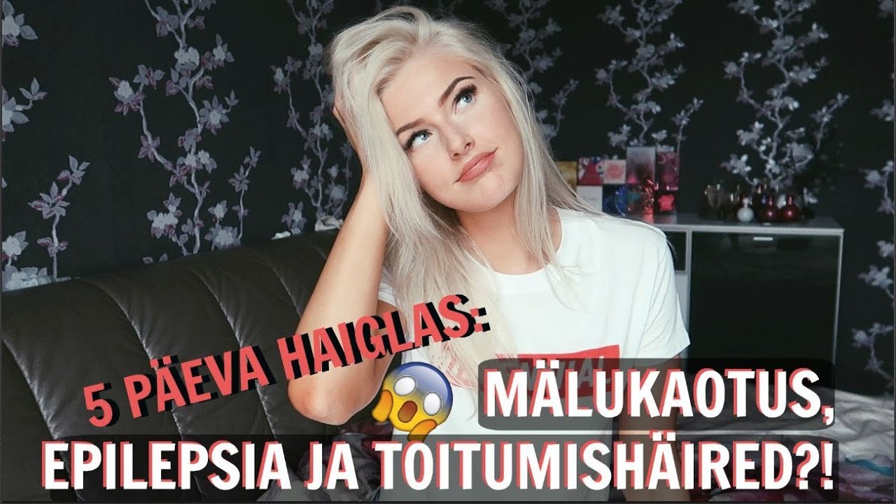 5 PÄEVA HAIGLAS: MÄLUKAOTUS, EPILEPSIA JA TOITUMISHÄIRED?!