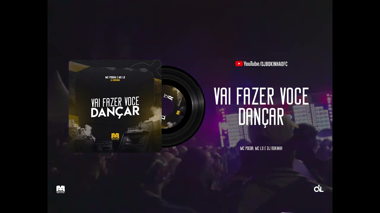 VAI FAZER VOCE DAN&Ccedil;AR - MC POGBA E MC LD (DJ BOKINHA)
