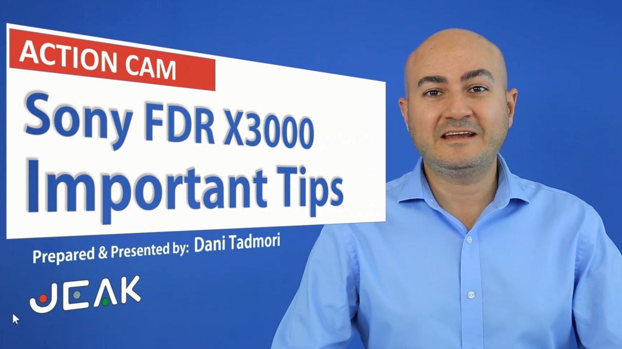 Sony FDR X3000 4K Action Cam  Important Tips