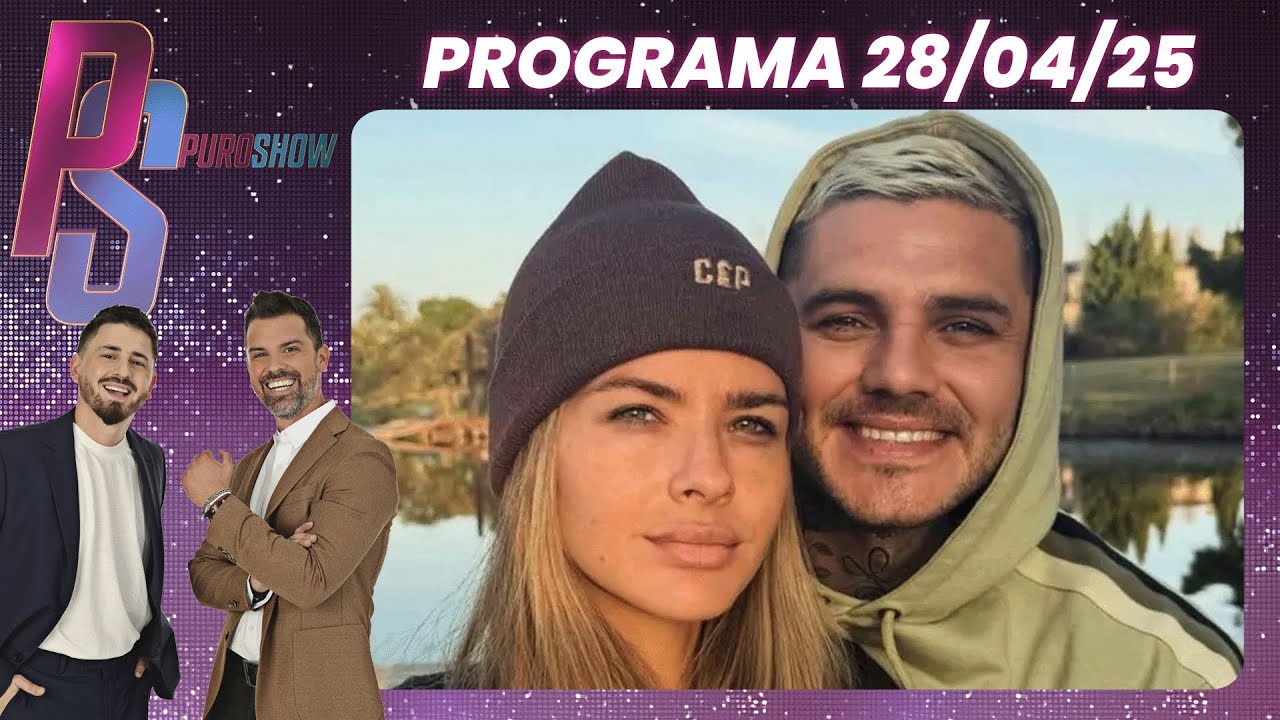 PURO SHOW - PROGRAMA 28/04/25 - ICARDI BURLÓ A LA JUSTICIA AL JUNTAR A SUS HIJAS CON LA CHINA SUÁREZ