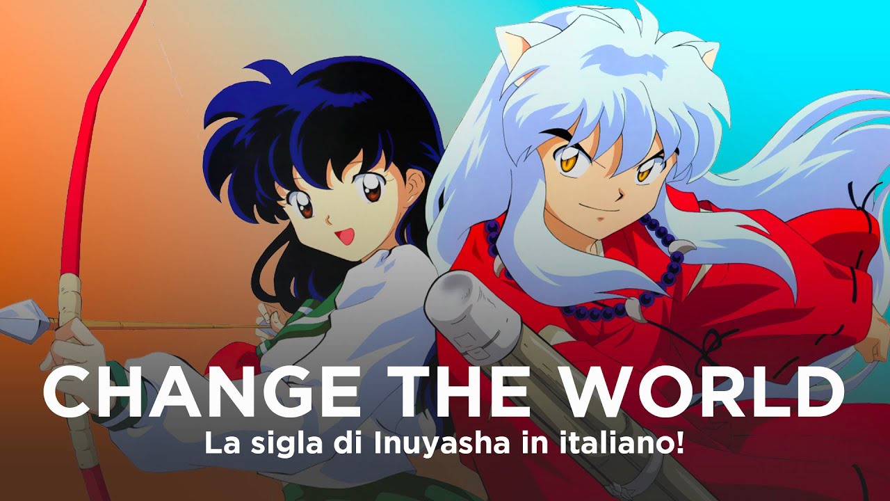 IL FUTURO È QUI PER ME | Change the World | Italian Version | Inuyasha