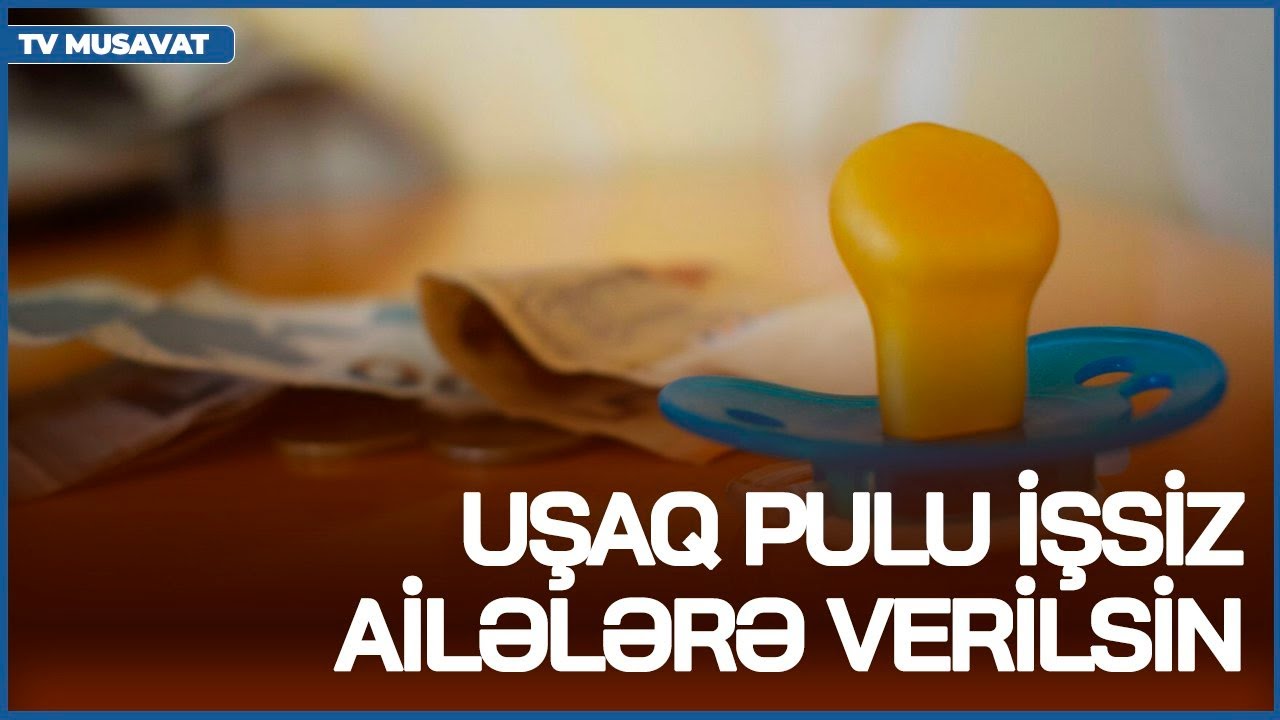 Uşaq pulu İŞSİZ ailələrə verilsin! - Deputat Fazil Mustafadan TƏKLİF