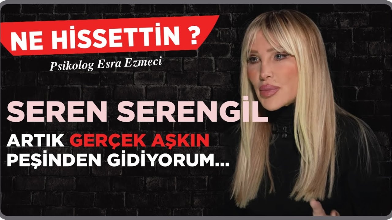 Seren Serengil: Artık Gerçek aşkın peşinden gidiyorum...