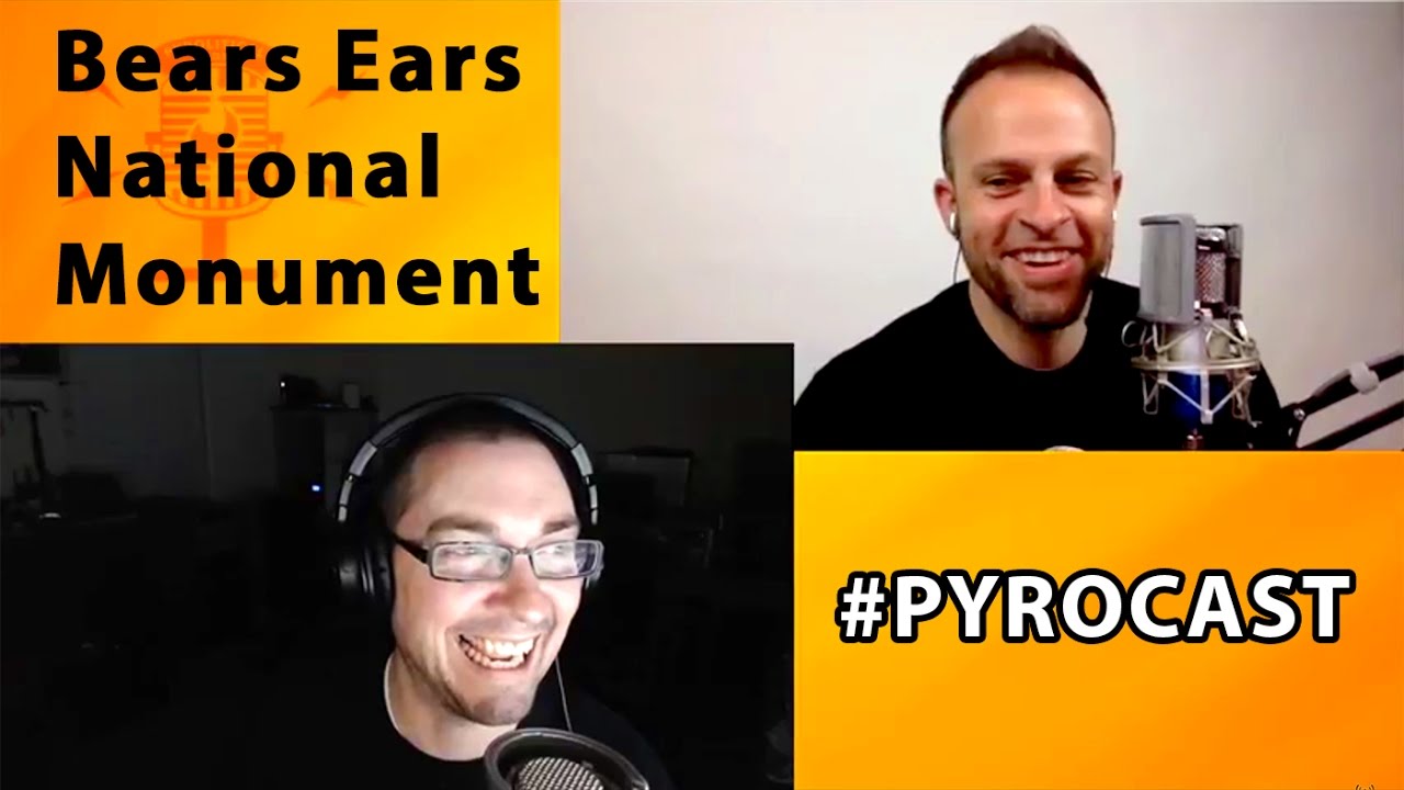 BEARS EARS NATL MONUMENT | ANTIQUITIES ACT ABUSE | WHAT IS PYROLITICAL? | PYROCAST 01