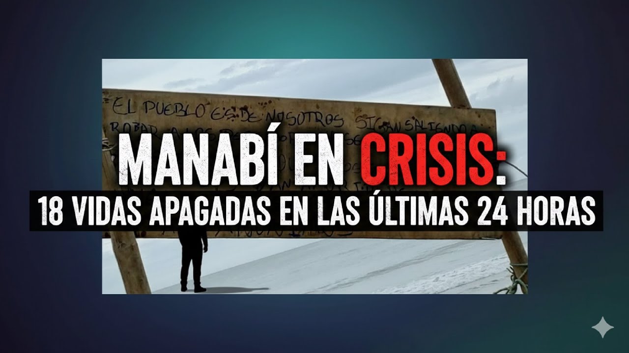 Manabí en Crisis | 18 Muertes Violentas en 24 Horas