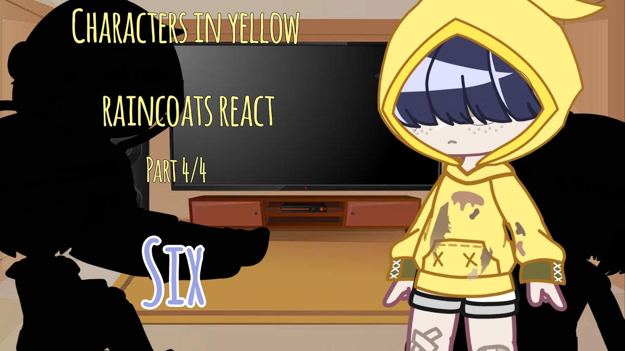 Characters in yellow raincoats react to eachother | Part 4/4 Six (Little Nightmares) | Gacha Club