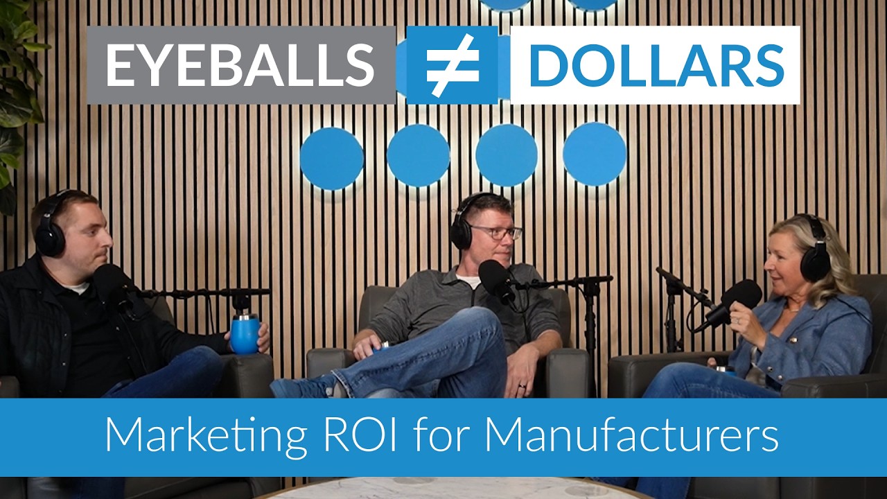 Eyeballs Don’t Equal Dollars: Marketing ROI for Manufacturers I Special Guest Jen Jurgens