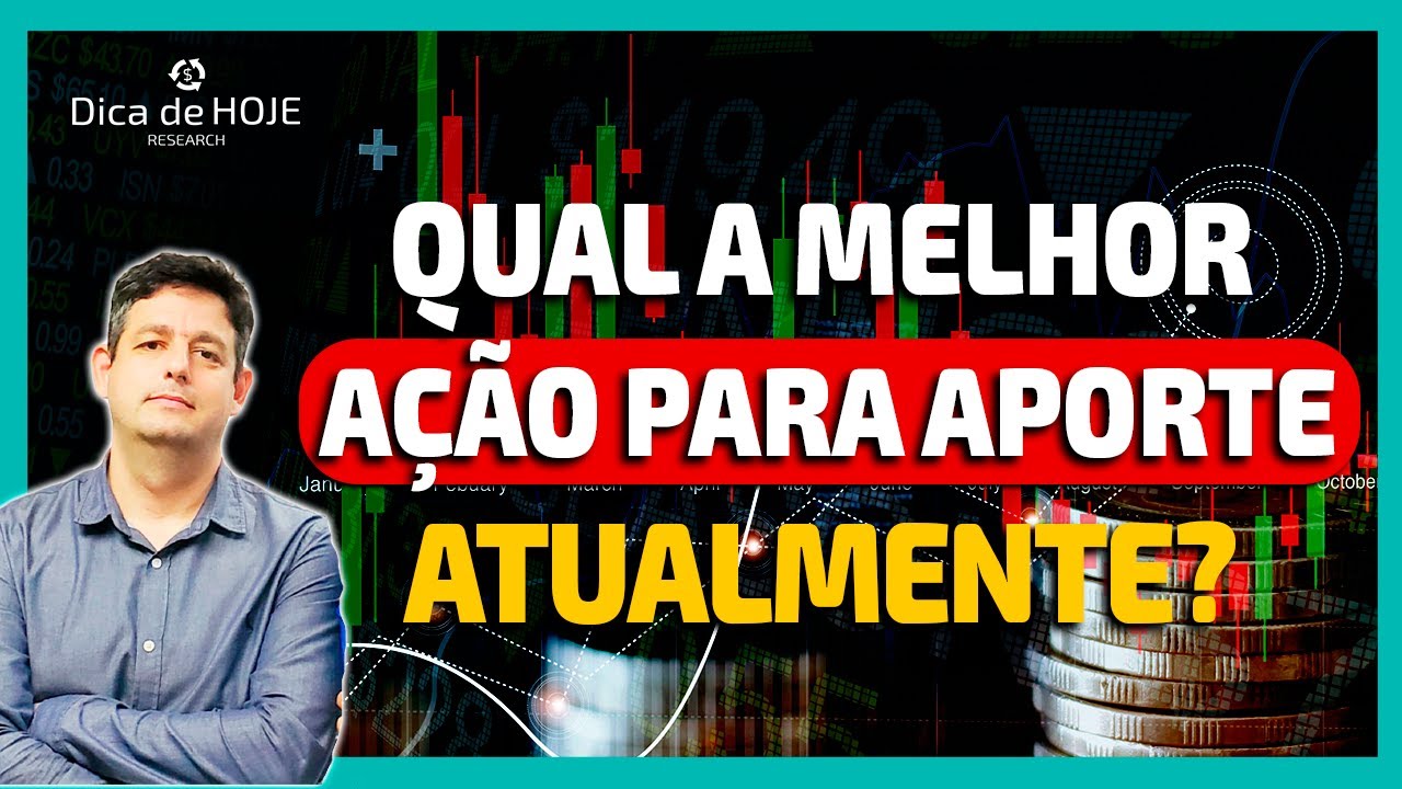 Qual a Melhor Ação para Aporte Atualmente?