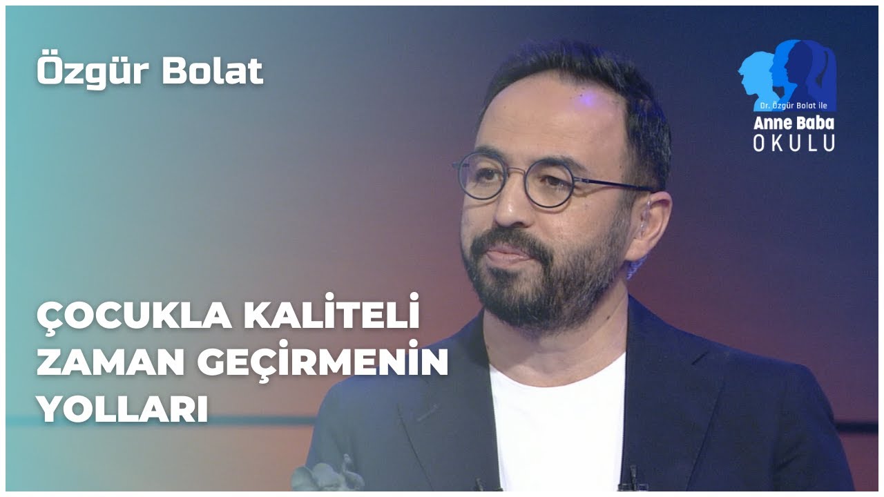 Çocukla Kaliteli Zaman Geçirmenin Yolları | Özgür Bolat İle Anne Baba Okulu