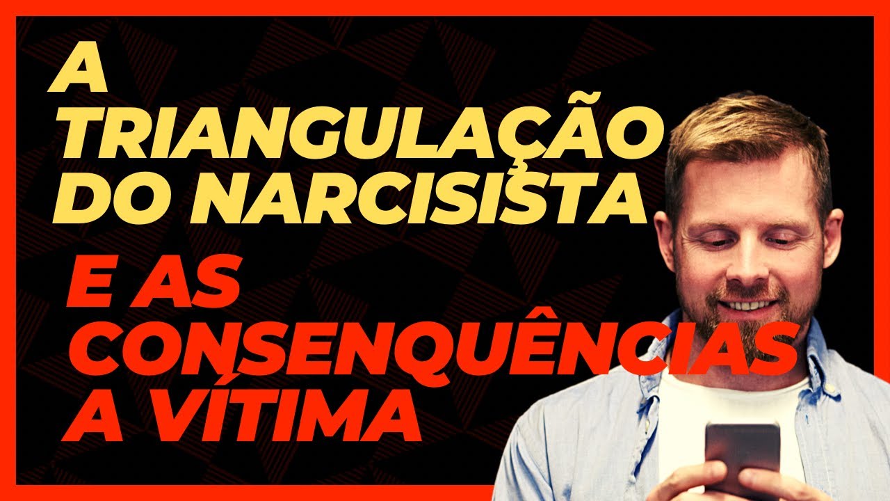 A TRIANGULAÇÃO DO NARCISISTA E AS CONSEQUÊNCIAS A VÍTIMA.
