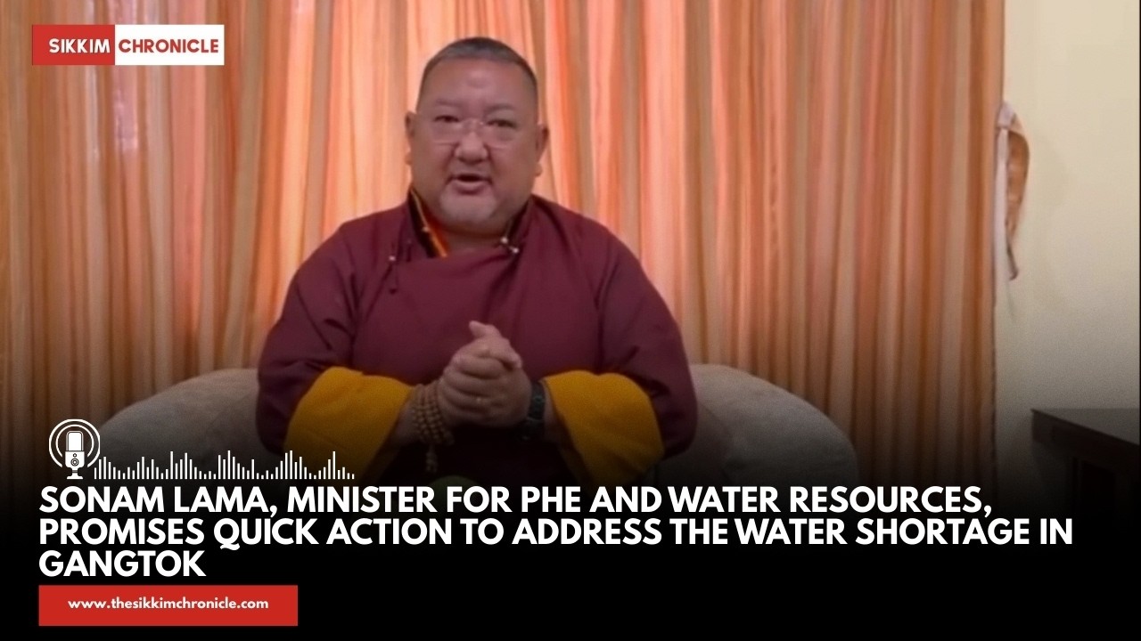 Sonam Lama, Minister for PHE and Water Resources, has assured that swift measures will be taken 