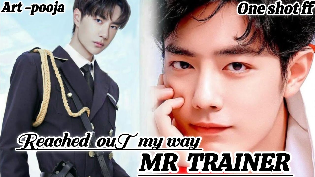ONESHOT//REACHED  OUT MY WAY MR TRAINER 💕#wangxianff#oneshotff#blforced#wangxianyizhanff#wangxian