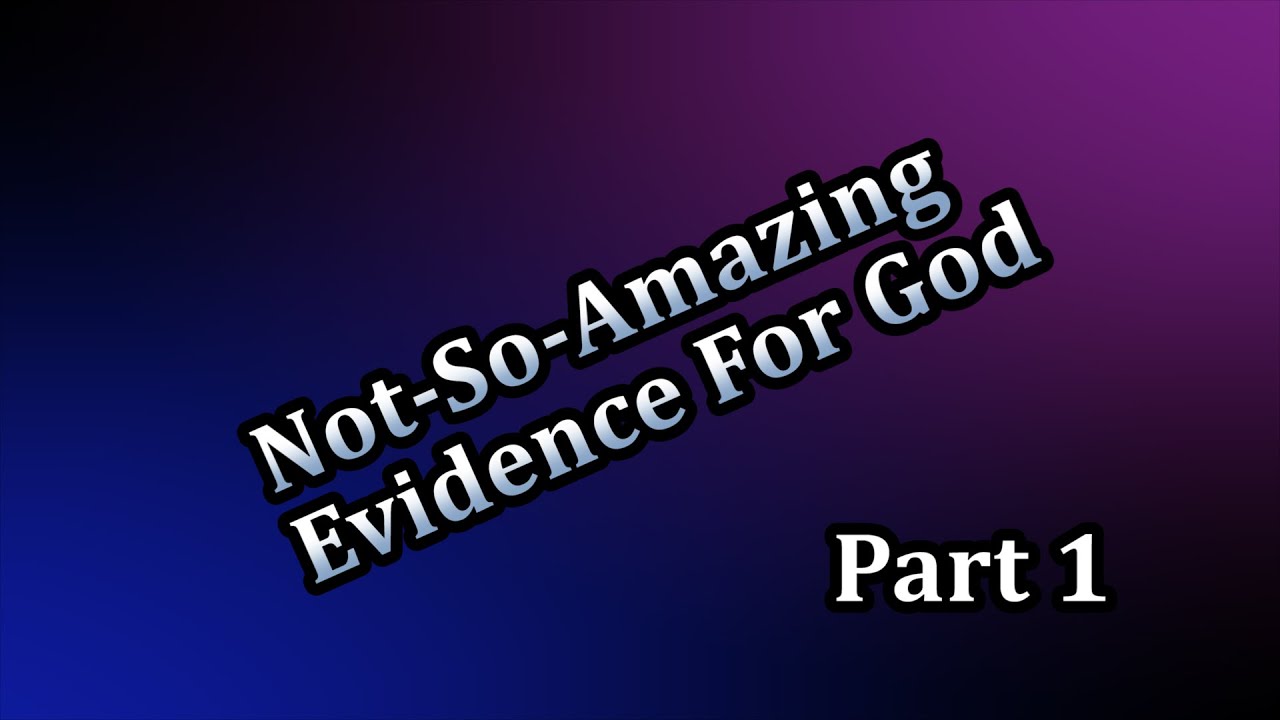 Not-So-Amazing Evidence For God, Part 1