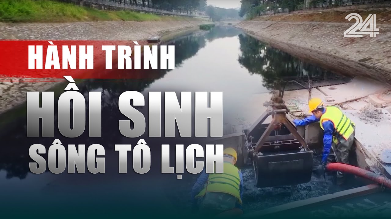 Hành trình hồi sinh sông Tô Lịch - dòng sông biểu tượng của Thủ đô | VTV24