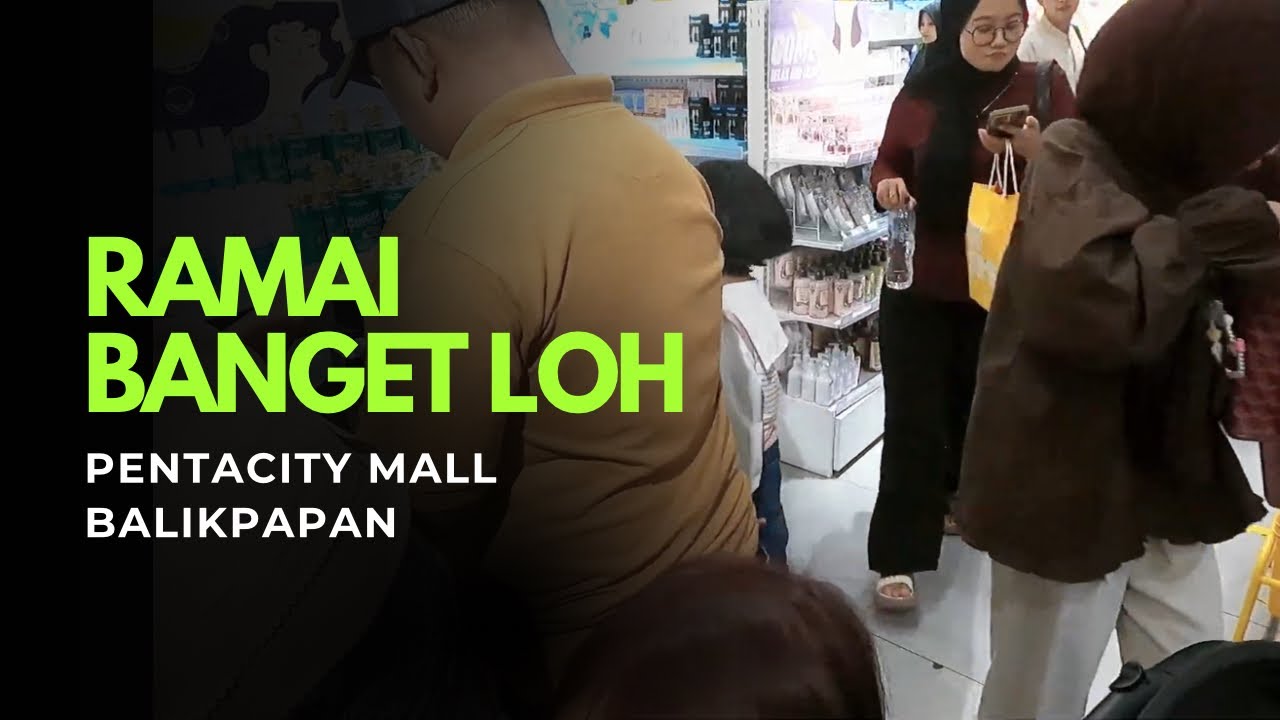 RAMAI BANGET😱 Pentacity Mall Balikpapan Setelah Idul Fitri