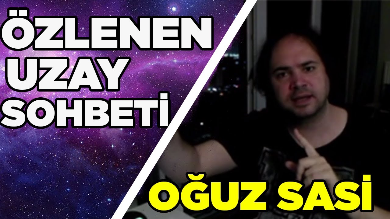 Oğuz Sasi | Galaksi ve Nebula Hakkında Konuşuyor | Uzay Sohbetleri 👽