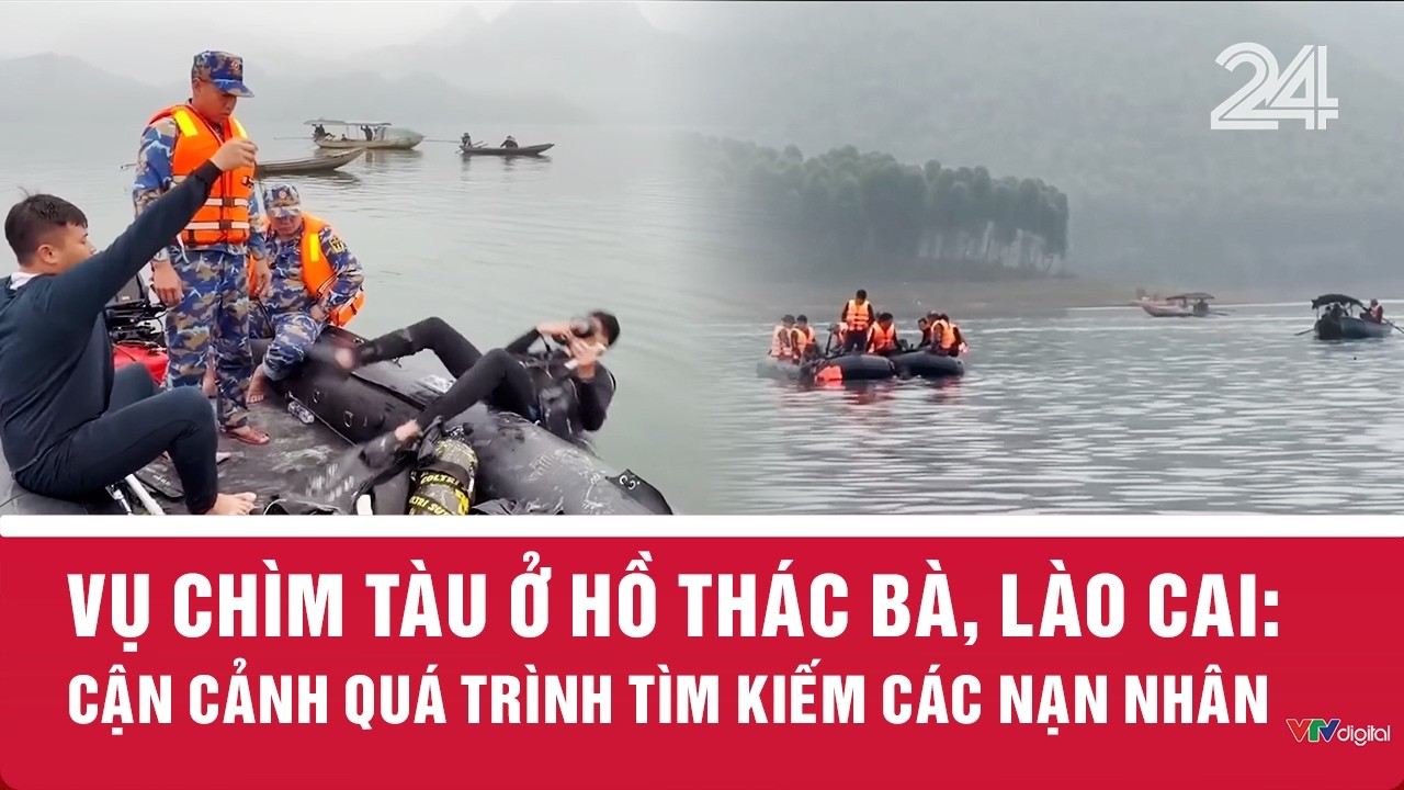 Vụ chìm tàu ở hồ Thác Bà, Lào Cai: Cận cảnh quá trình tìm kiếm các nạn nhân | VTV24