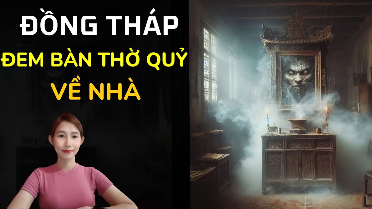 CHUYỆN MA THẬP NHẤT _TẬP 253 : ĐỒNG THÁP MANG BÀN THỜ QUỶ VỀ NHÀ chuyện ma đời thật