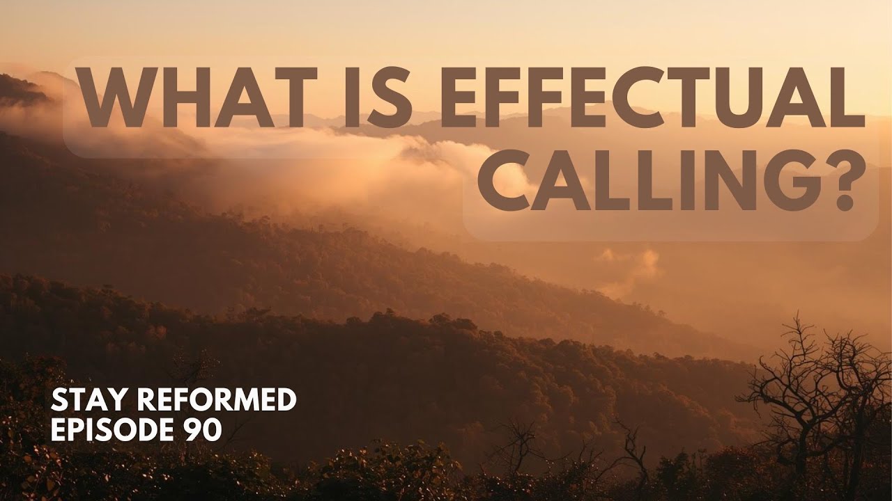 Episode 90: What is Effectual Calling?