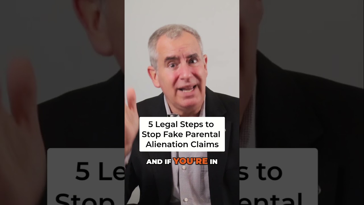 5 Legal Steps to Stop Fake Parental Alienation Claims