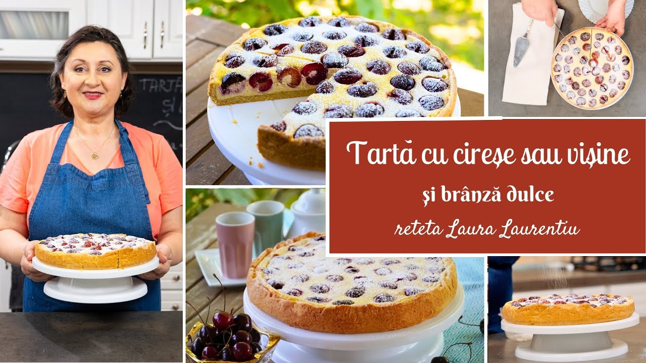 Tartă cu cireșe sau vișine și br&acirc;nză dulce, cu aluat fraged cu unt -  Laura Laurențiu