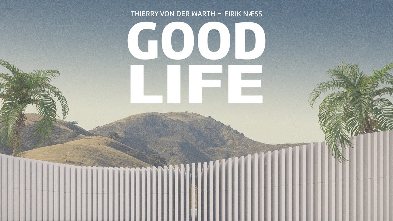 Thierry von der Warth & Eirik N&aelig;ss - Good Life (Music Video)