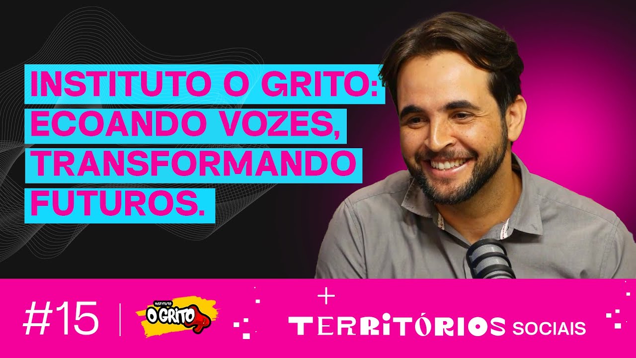 Instituto O Grito - EP15 Territórios Sociais