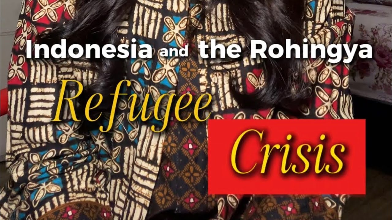 Indonesia and the Rohingya Refugee Crisis