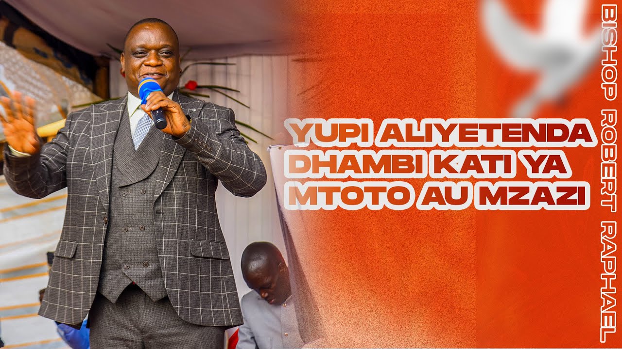 YUPI ALIYETENDA DHAMBI KATI YA MTOTO AU MZAZI- BUKOBA KYABITEMBE -Bishop Robert Raphael -20 -07-2024
