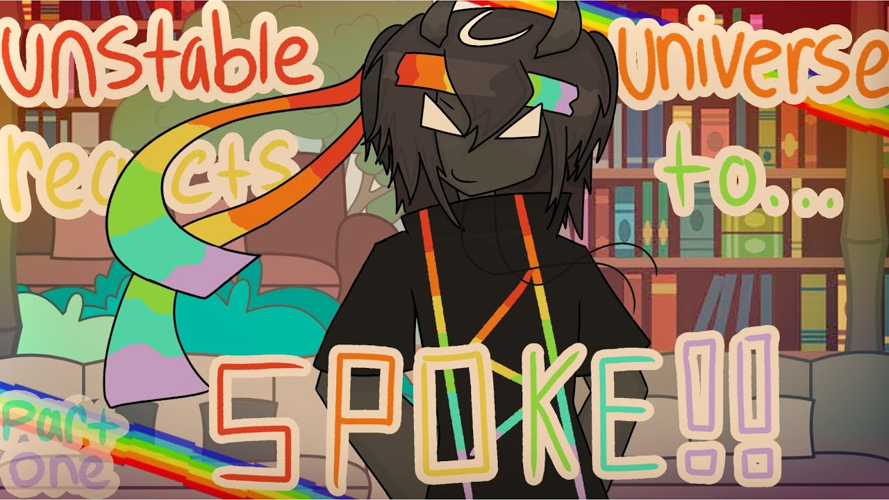 Unstable Universe Reacts To&hellip; SpokeIsHere!!! || PART ONE || CHECK DESC!! ||
