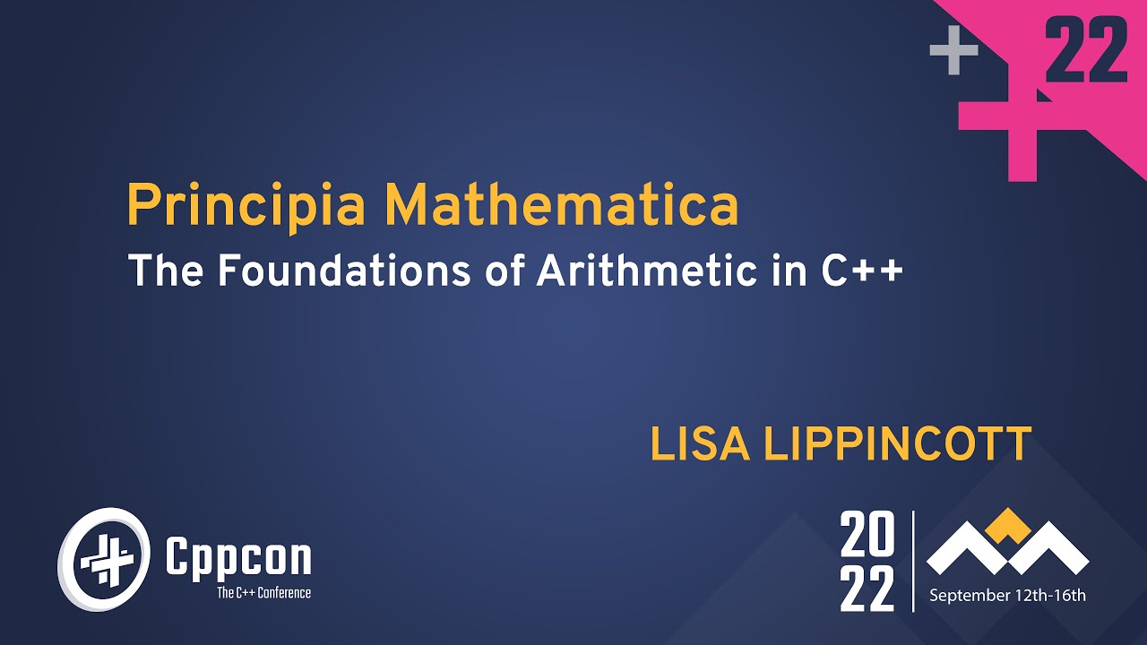 Principia Mathematica - The Foundations of Arithmetic in C++ - Lisa Lippincott - CppCon 2022
