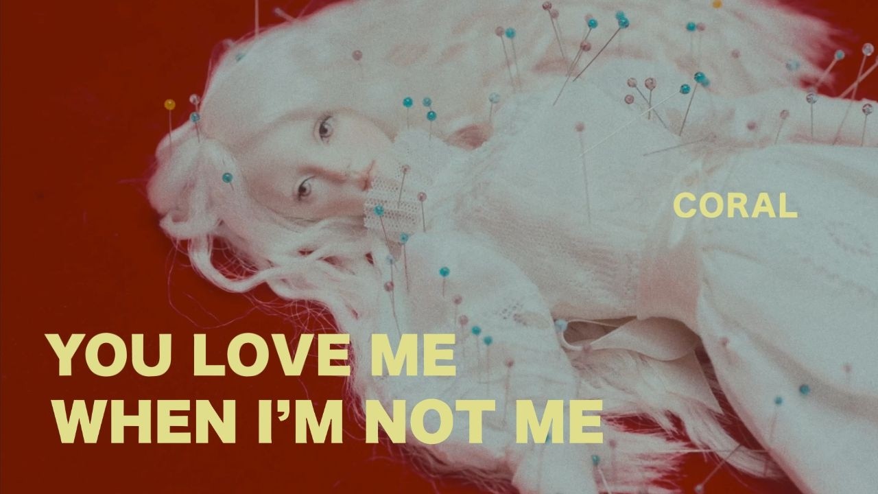 CORAL - You Love Me When I&rsquo;m Not Me (Official Music Video)
