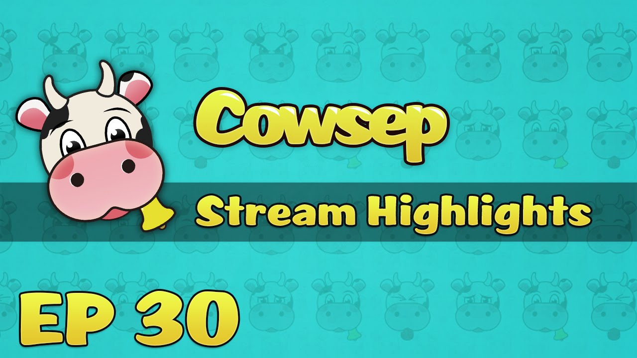 Cowsep Stream Highlights EP 30: CowHD