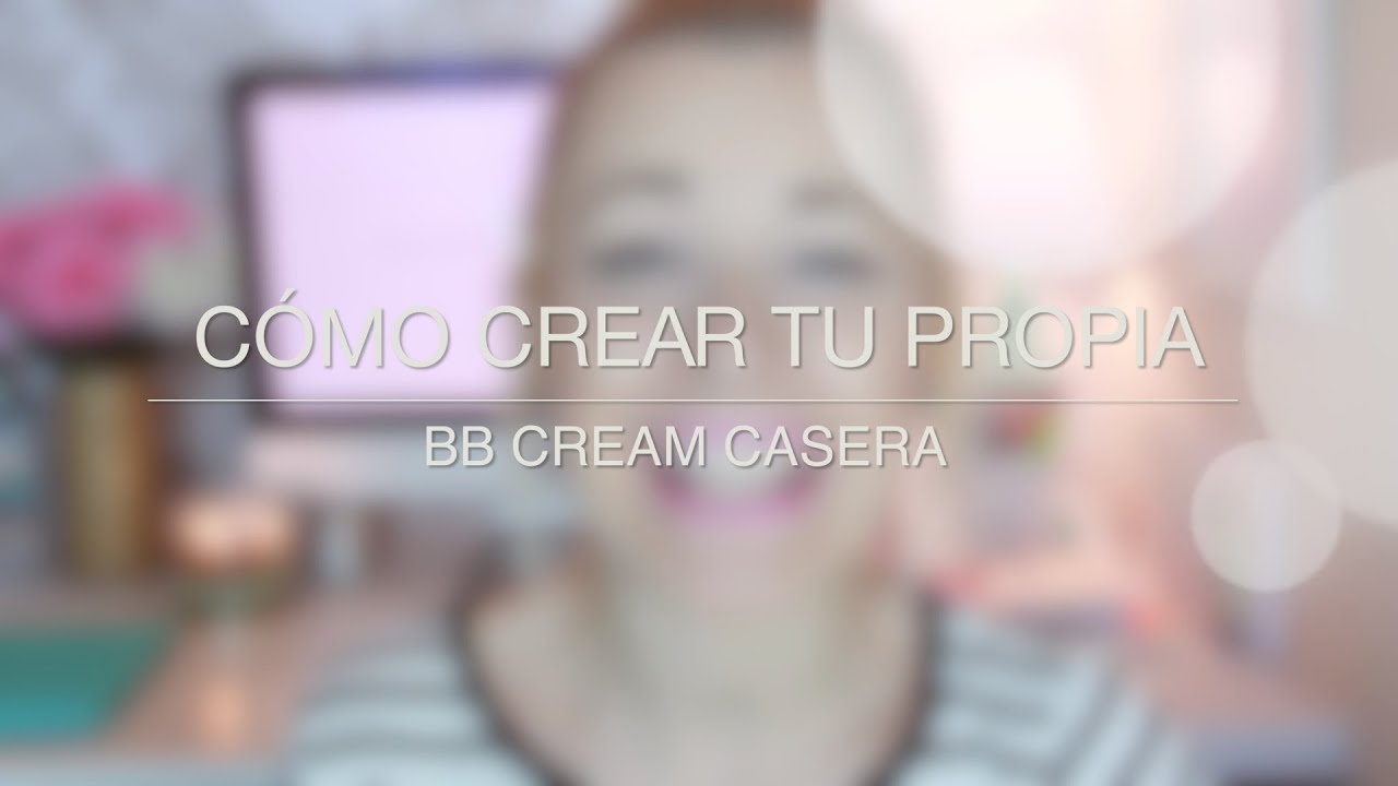 Cómo crear tu propia BB CREAM casera | Super fácil!!