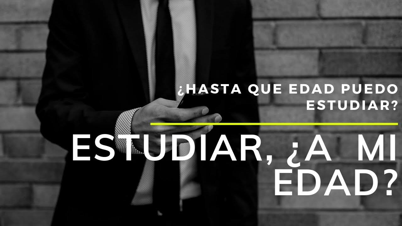 Estudiar en la UNAM, ¿A mi edad? | ¿Hasta que edad puedo estudiar una carrera?