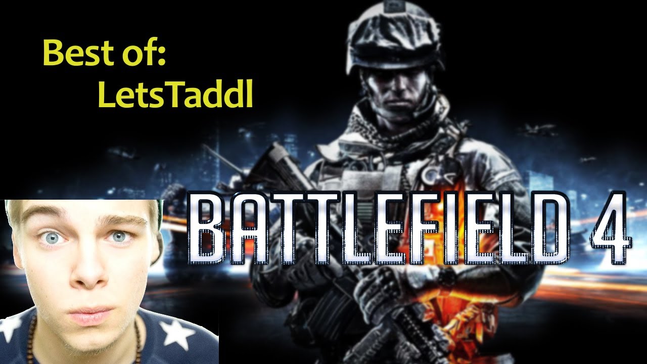 LetsTaddl: BATTLEFIELD 4 | Best of