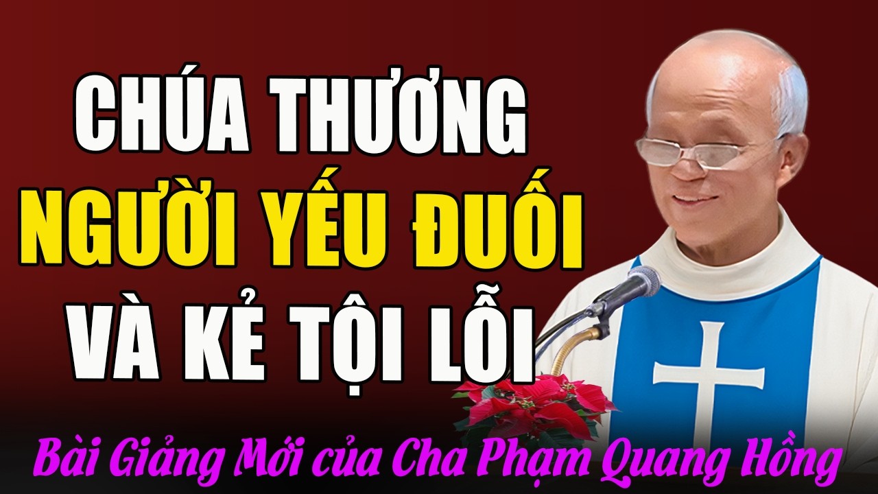 Chúa Luôn Thương Xót Những Người Yếu Đuối Và Kẻ Tội Lỗi - Bài Giảng Của Cha Micae Phạm Quang Hồng