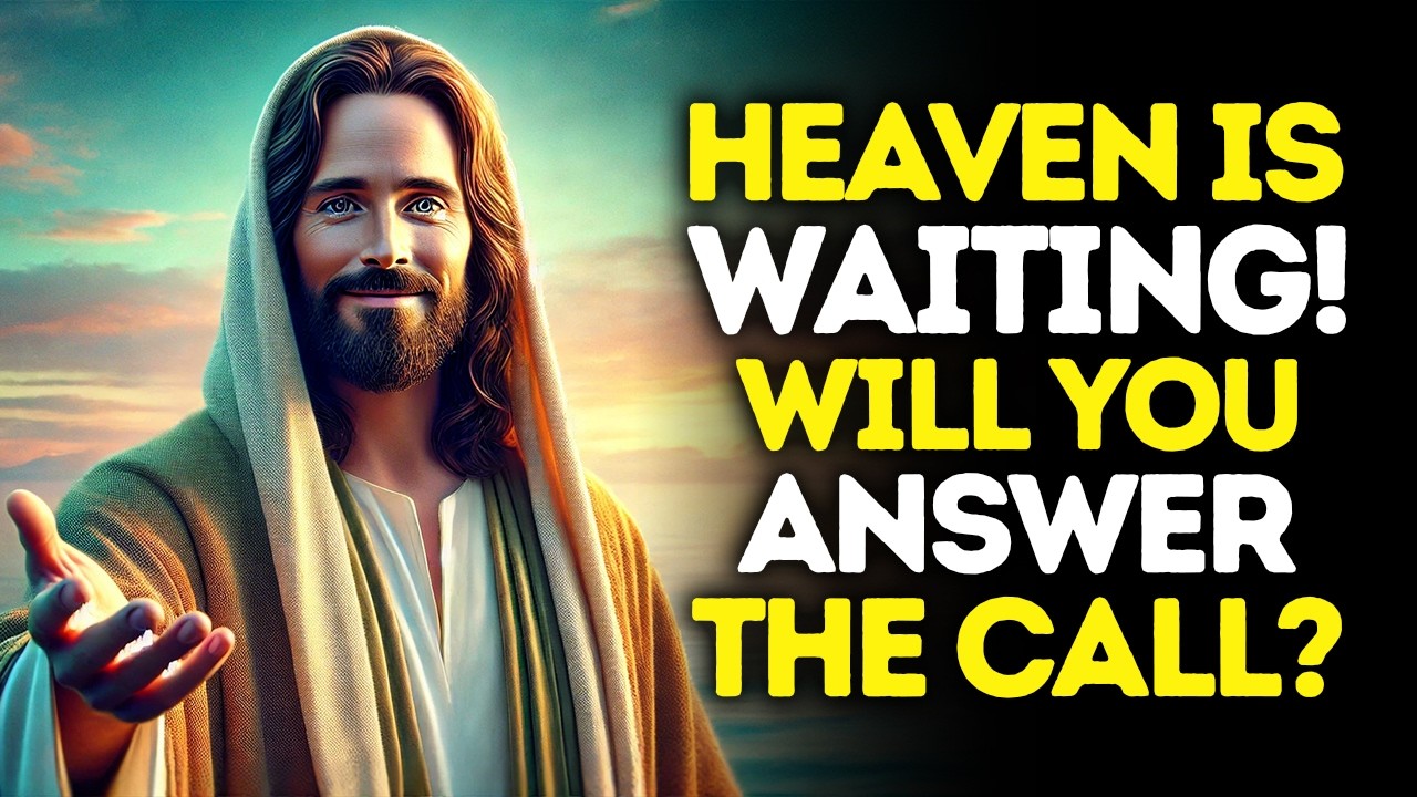 God Says: HEAVEN Is Waiting &mdash; Will You ANSWER The CALL | God Message Today | Gods Message Now