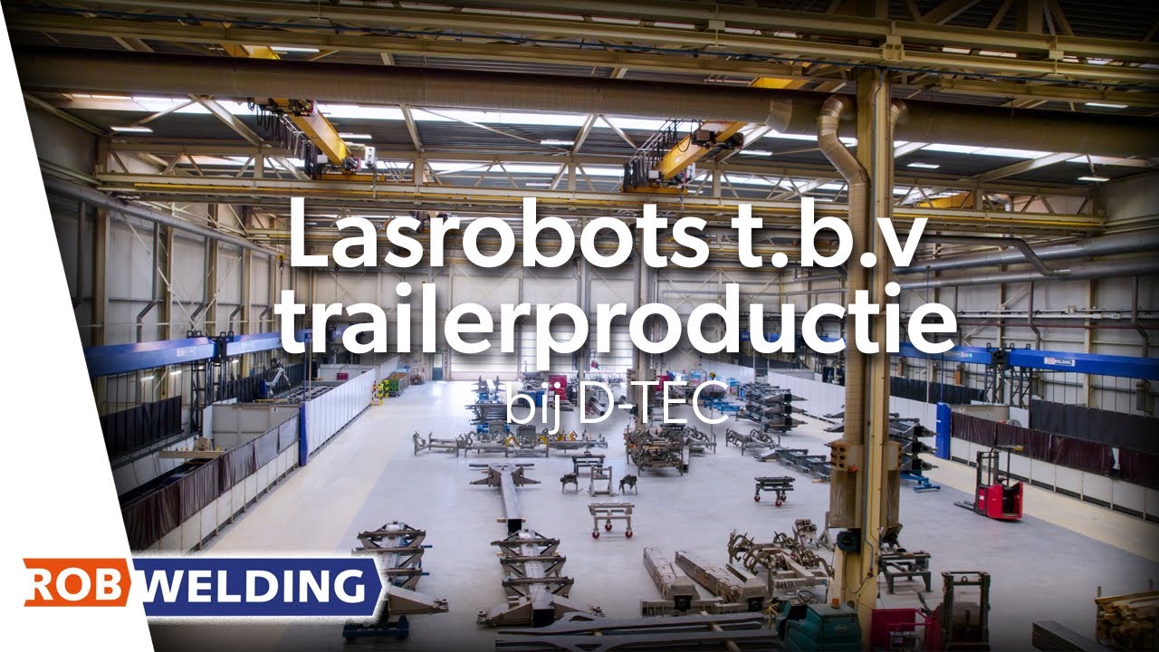 RobWelding lasrobots t.b.v. trailerproductie bij D-TEC