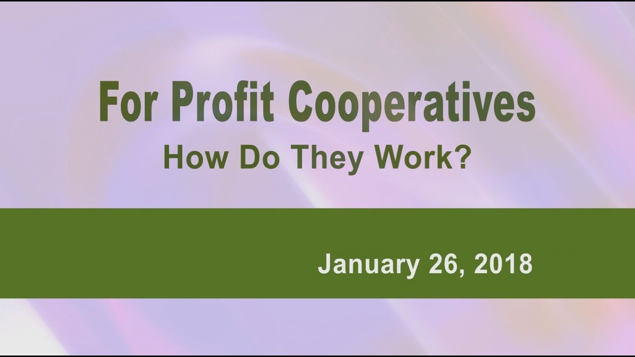 For Profit Cooperatives: How Do They Work? - 1/26/18