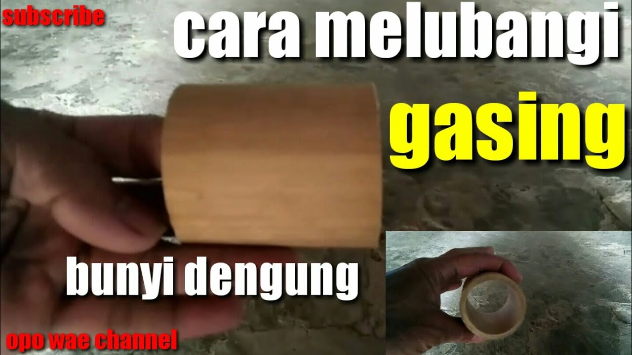 CARA MEMBUAT LUBANG GASING SUPAYA BERBUNYI DENGUNG