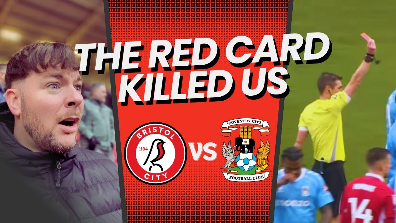 THE RED CARD CHANGED EVERYTHING&hellip; | BRISTOL CITY 0-2 COVENTRY